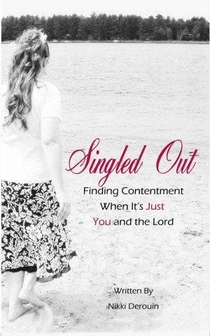 Singled Out: Finding Contentment with Just You and Lord By Nikki Derouin