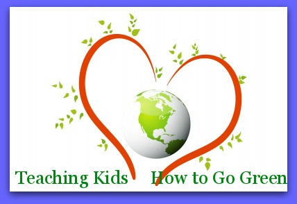 Ways to Teach Your Kids to “Go Green”