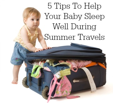 5 Tips To Help Your Baby Sleep Well During Summer Travels