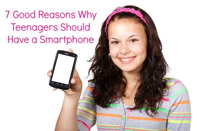 7 Good Reasons Why Teenagers Should Have a Smartphone